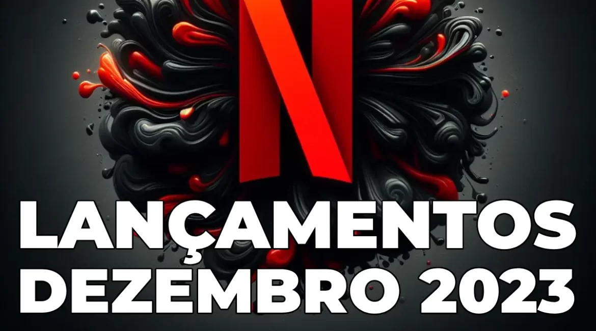Confira os lançamentos da Netflix para dezembro de 2023